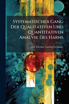Paperback Systematischer Gang Der Qualitativen Und Quantitativen Analyse Des Harns [German] Book