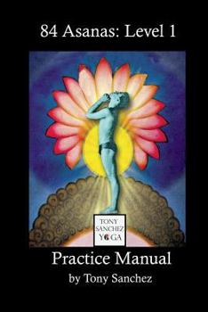 Paperback Tony Sanchez Yoga, 84 Asanas: Level 1: Practice Manual Book