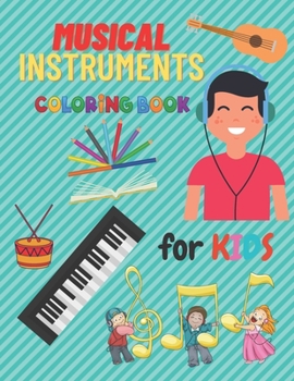 Musical Instruments Coloring Book Kids: Children's Coloring Books Calming Designs Of Musical Instruments To Color 24 Instrumentals Musical