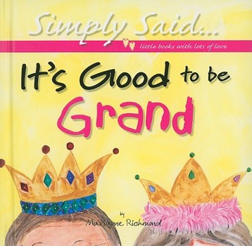 Hardcover It's Good to Be Grand: Simply Said...little Books With Lots of Love Book