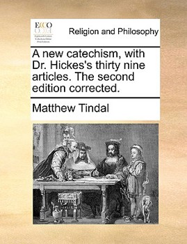 Paperback A New Catechism, with Dr. Hickes's Thirty Nine Articles. the Second Edition Corrected. Book