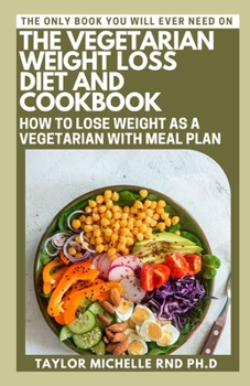 Paperback The Vegetarian Weight Loss Diet And Cookbook: How To Lose Weight As A Vegetarian With Meal Plan Book