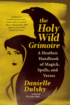 Paperback The Holy Wild Grimoire: A Heathen Handbook of Magick, Spells, and Verses Book
