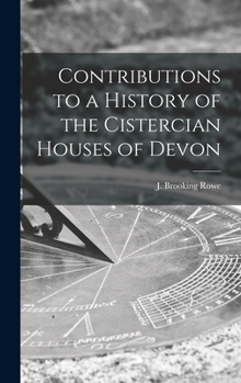 Hardcover Contributions to a History of the Cistercian Houses of Devon [microform] Book