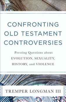 Paperback Confronting Old Testament Controversies: Pressing Questions about Evolution, Sexuality, History, and Violence Book