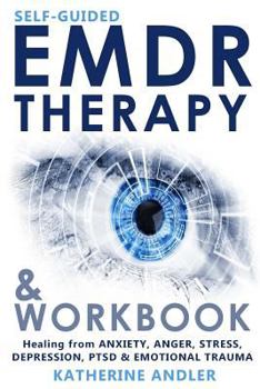 Paperback Self-Guided EMDR Therapy & Workbook: Healing from Anxiety, Anger, Stress, Depression, PTSD & Emotional Trauma Book
