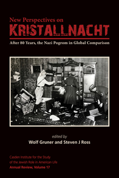 New Perspectives on Kristallnacht: After 80 Years, the Nazi Pogrom in Global Comparison - Book  of the Jewish Role in American Life: An Annual Review