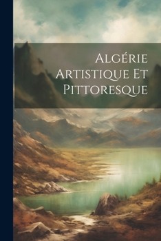 Paperback Algérie Artistique Et Pittoresque [French] Book