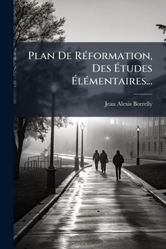 Paperback Plan De Réformation, Des Études Élémentaires... [French] Book