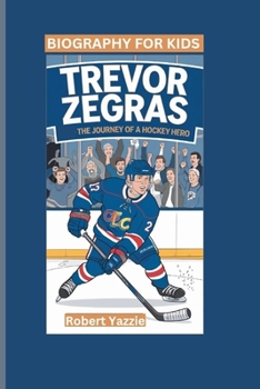 TREVOR ZEGRAS: The Journey of a Hockey Hero- Biography For Kids