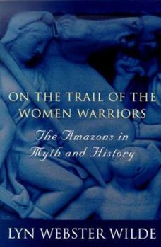 Hardcover On the Trail of the Women Warriors: The Amazons in Myth and History Book