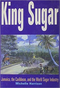 Hardcover King Sugar: Jamaica, the Caribbean and the World Sugar Industry Book