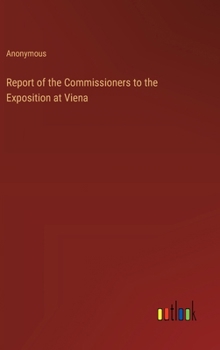 Hardcover Report of the Commissioners to the Exposition at Viena Book
