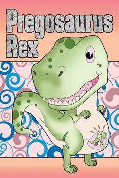 Pregosaurus Rex: Pregnancy Journal & Coloring Book