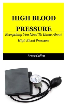 Paperback High Blood Pressure: Everything You Need To Know About High Blood Pressure Book