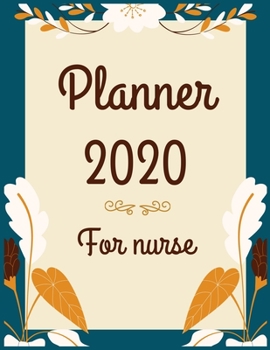 Planner 2020 for Nurse: Jan 1, 2020 to Dec 31, 2020 : Weekly & Monthly Planner + Calendar Views (2020 Pretty Simple Planners)