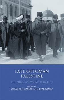 Paperback Late Ottoman Palestine: The Period of Young Turk Rule Book