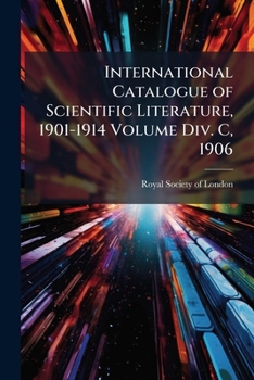 International catalogue of scientific literature, 1901-1914 Volume Div. C, 1906