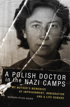 Paperback A Polish Doctor in the Nazi Camps: My Mother's Memories of Imprisonment, Immigration, and a Life Remade Book