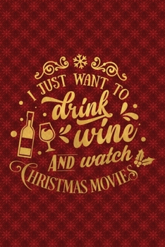 Paperback I Just Want To Drink Wine And Watch Christmas Movies: Funny Lined Notebook for Red Christmas Wine Party Book