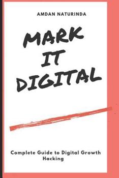 Paperback Mark It Digital: Complete Guide to Digital Growth Hacking Book