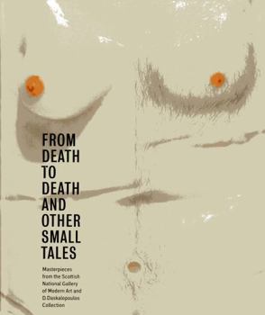 Hardcover From Death to Death and Other Small Tales: Masterpieces from the Gallery of Modern Art and the D. Daskalopoulos Collection Book