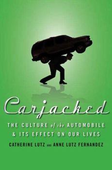 Hardcover Carjacked: The Culture of the Automobile and Its Effect on Our Lives: The Culture of the Automobile and Its Effect on Our Lives Book