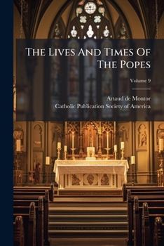 Paperback The Lives And Times Of The Popes: Including The Complete Gallery Of Portraits Of The Pontiffs Reproduced From Effigies Pontificum Romanorum Dominici B Book