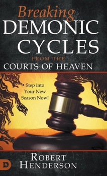 Hardcover Breaking Demonic Cycles from the Courts of Heaven: Step Into Your New Season Now! Book