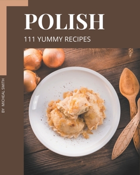 Paperback 111 Yummy Polish Recipes: Discover Yummy Polish Cookbook NOW! Book