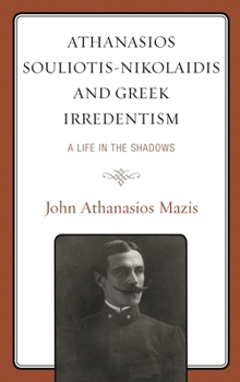 Hardcover Athanasios Souliotis-Nikolaidis and Greek Irredentism: A Life in the Shadows Book