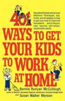Paperback 401 Ways to Get Your Kids to Work at Home: Household Tested and Proven Effective! Techniques, Tips, Tricks, and Strategies on How to Get Your Kids to Book