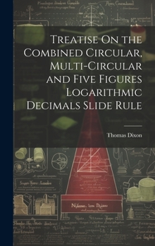 Hardcover Treatise On the Combined Circular, Multi-Circular and Five Figures Logarithmic Decimals Slide Rule Book