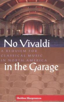 Paperback No Vivaldi in the Garage: A Requiem for Classical Music in North America Book