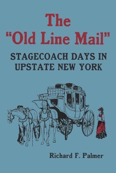 Paperback The Old Line Mail: Stage Coach Days in Upstate New York Book