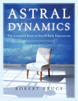 Paperback Astral Dynamics: The Complete Book of Out-Of-Body Experiences Book