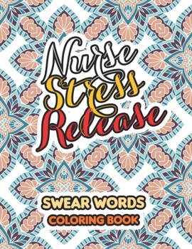 Paperback Nurse Stress Release: Swear Words Coloring Book for Adults With Nursing Related Cussing, Book for Nurse Relaxation - Art Therapy - Nurse Gif Book