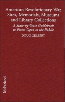 Hardcover American Revolutionary War Sites, Memorials, Museums and Library Collections: A State-By-State Guidebook to Places Open to the Public Book