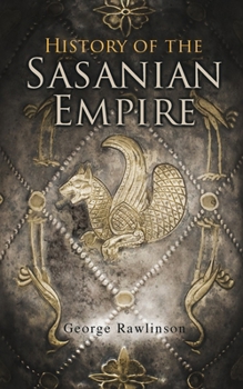 Paperback History of the Sasanian Empire: The Annals of the New Persian Empire Book