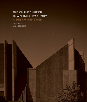 Hardcover The Christchurch Town Hall 1965-2019: A Dream Renewed Book