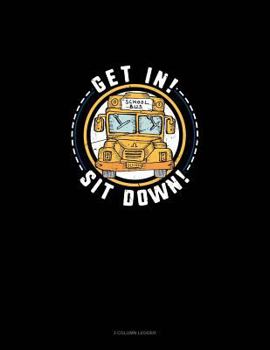 Paperback Get In! Sit Down!: 3 Column Ledger Book