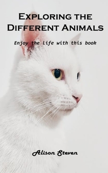 Hardcover Exploring the Different Animals: Enjoy the life with this book