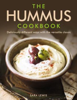 Hardcover The Hummus Cookbook: Deliciously Different Ways with the Versatile Classic Book
