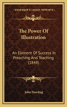 Hardcover The Power Of Illustration: An Element Of Success In Preaching And Teaching (1848) Book