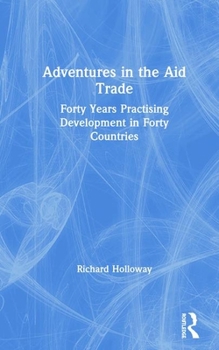 Hardcover Adventures in the Aid Trade: Forty Years Practising Development in Forty Countries Book