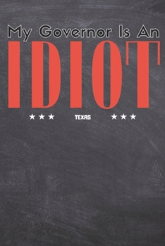 Paperback My Governor Is An Idiot: TEXAS State Wide Rulled Blank Lined 6x9 Inches 100 Pages For Texas Lovers Book