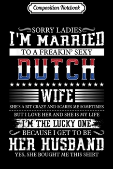 Paperback Composition Notebook: Sorry Ladies I'm Married Sexy Dutch Wife Funny Journal/Notebook Blank Lined Ruled 6x9 100 Pages Book