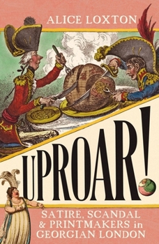 Paperback Uproar!: Satire, Scandal and Printmakers in Georgian London Book