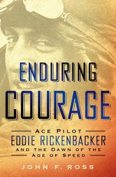 Hardcover Enduring Courage: Ace Pilot Eddie Rickenbacker and the Dawn of the Age of Speed: Ace Pilot Eddie Rickenbacker and the Dawn of the Age of Speed Book