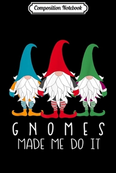 Composition Notebook: Gnomes Made Me Do It Nordic Santa Gnome Funny Christmas  Journal/Notebook Blank Lined Ruled 6x9 100 Pages